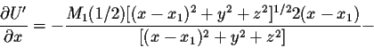 \begin{displaymath}\frac{\partial U^{\prime}}{\partial x} =
- \frac{M_1 (1/2)[(x-x_1)^2
+y^2+ z^2]^{1/2}2(x-x_1)}{[(x-x_1)^2+y^2+z^2]}-\end{displaymath}